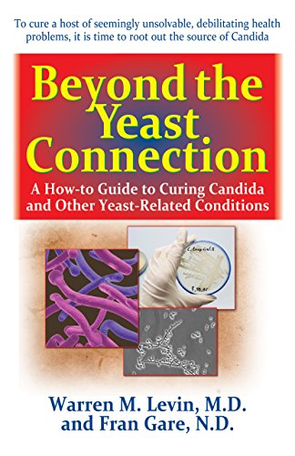 Beyond the Yeast Connection: A How-To Guide to Curing Candida and Other Yeast-Related Conditions (9781591203070) by Levin M.D., Warren M.; Gare N.D., Fran