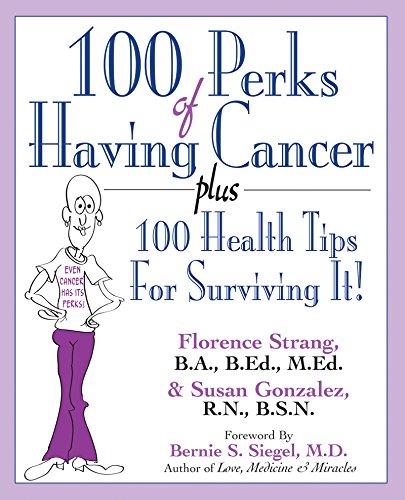 Beispielbild fr 100 Perks of Having Cancer: Plus 100 Health Tips for Surviving It! zum Verkauf von BooksRun