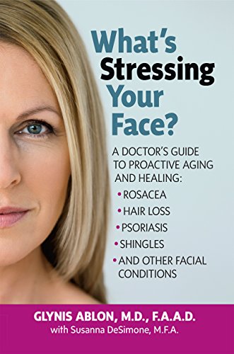 Stock image for What's Stressing Your Face : A Doctor's Guide to Proactive Aging and Healing: Rosacea, Hair Loss, Psoriasis, Shingles and Other Facial Conditions for sale by Better World Books: West