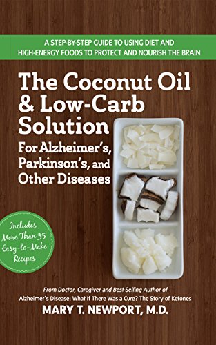 Beispielbild fr The Coconut Oil and Low-Carb Solution for Alzheimer's, Parkinson's, and Other Diseases: A Guide to Using Diet and a High-Energy Food to Protect and Nourish the Brain zum Verkauf von WorldofBooks