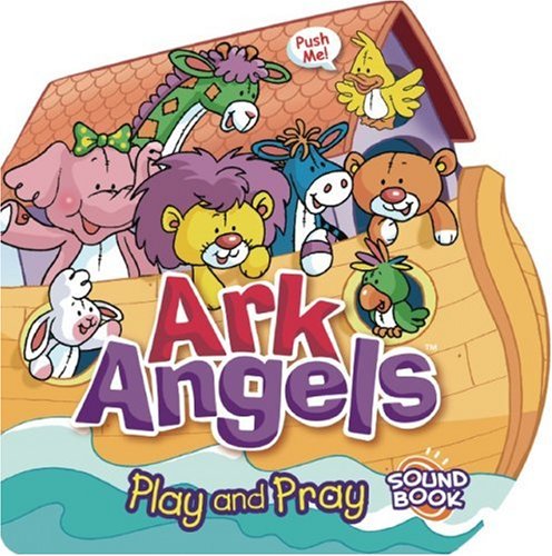 9781591257462: Ark Angels: Play and Pray Sound Book (Audio Prayer Sound Books)