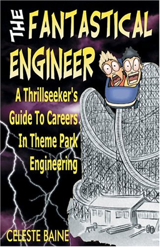 Stock image for The Fantastical Engineer: A Thrillseeker's Guide To Careers In Theme Park Engineering for sale by Irish Booksellers