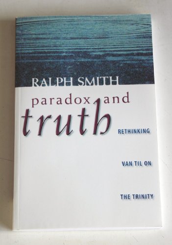 9781591280026: Paradox and Truth: Rethinking Van Til on the Trinity