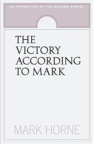 Stock image for The Victory According to Mark: An Exposition of the Second Gospel for sale by Half Price Books Inc.