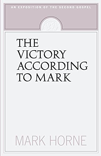 

The Victory According to Mark: An Exposition of the Second Gospel