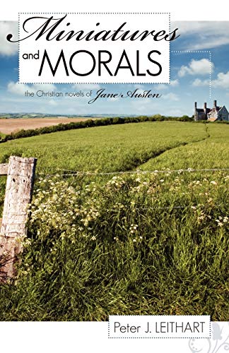 9781591280156: Miniatures and Morals: The Christian Novels of Jane Austen: The Christian Novels of Jane Austen