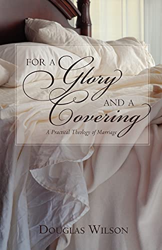 For a Glory and a Covering: A Practical Theology of Marriage (9781591280415) by Wilson, Douglas