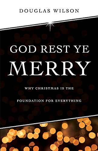 God Rest Ye Merry: Why Christmas is the Foundation for Everything (9781591281276) by Wilson, Douglas