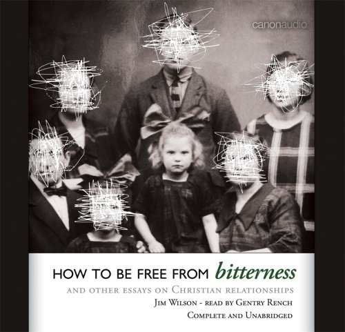 How to be Free from Bitterness AudioBook (9781591283010) by Jim Wilson