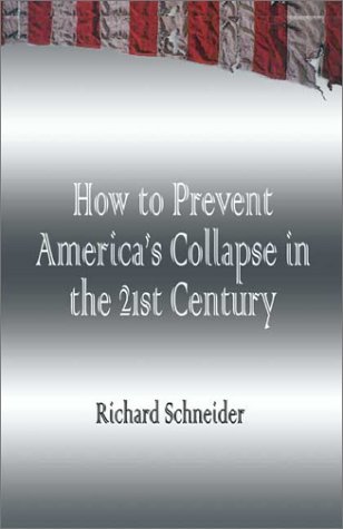 How to Prevent America's Collapse in the 21st Century (9781591292296) by Schneider, Richard