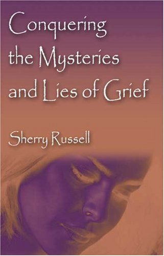 Imagen de archivo de Conquering the Mysteries and Lies of Grief a la venta por Better World Books: West