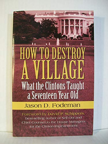 Imagen de archivo de How to Destroy a Village : What the Clintons Taught a Seventeen Year Old a la venta por Better World Books