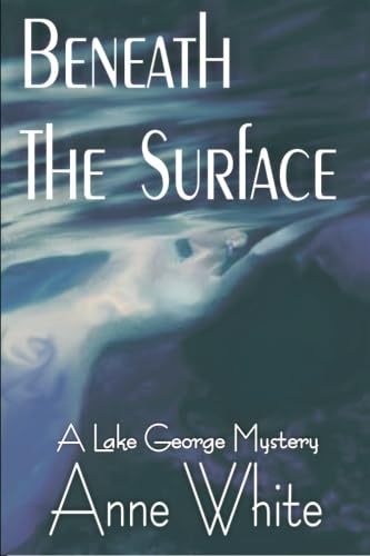 Beneath The Surface: A Lake George Mystery (9781591331247) by White, Anne