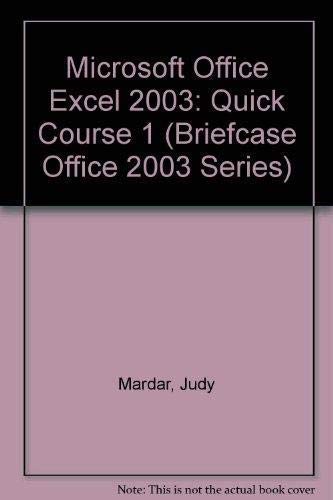 Microsoft Office Excel 2003: Quick Course 1 (Briefcase Office 2003 Series) (9781591360360) by Mardar, Judy