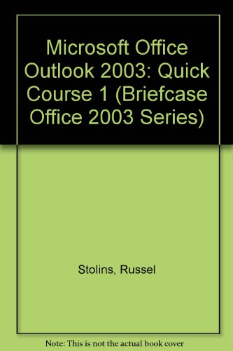 Microsoft Office Outlook 2003: Quick Course 1 (Briefcase Office 2003 Series) (9781591360445) by Stolins, Russel