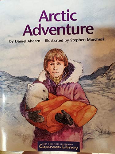 Stock image for Artic Adenture : Level D 1667, Best Practices Classroom Library Book for sale by Better World Books