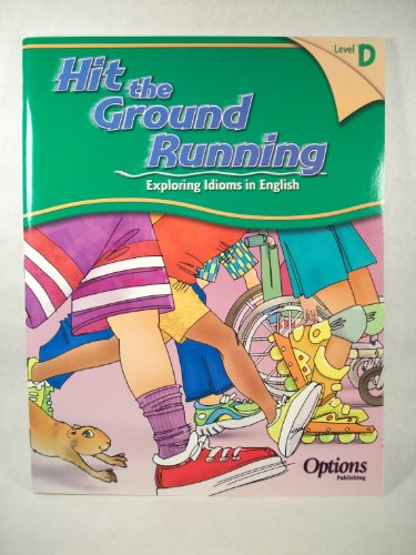 Imagen de archivo de Hit the Ground Running: Exploring Idioms in English - Level D a la venta por BooksByLisa