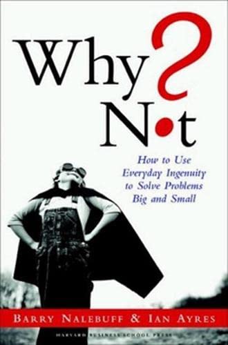 Beispielbild fr Why Not? How to Use Everyday Ingenuity to Solve Problems Big and Small zum Verkauf von Indiana Book Company