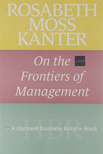 Beispielbild fr Rosabeth Moss Kanter on the Frontiers of Management zum Verkauf von Better World Books