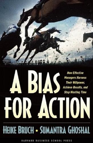 Stock image for A Bias for Action : How Effective Managers Harness Their Willpower, Achieve Results, and Stop Wasting Time for sale by Better World Books