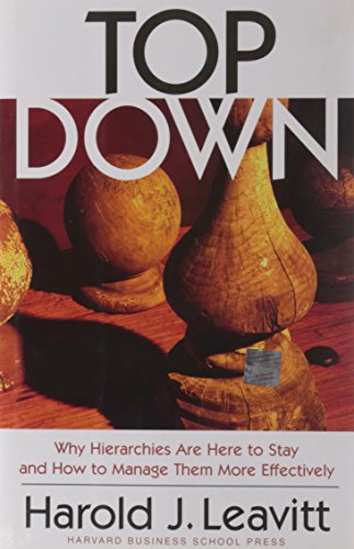 Stock image for Top Down : Why Hierarchies Are Here to Stay and How to Manage Them More Effectively for sale by Better World Books