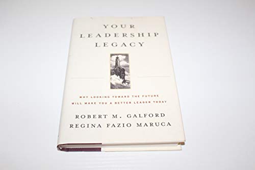 9781591396178: Your Leadership Legacy: Why Looking Toward the Future Will Make You a Better Leader Today