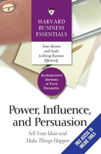 Beispielbild fr Power, Influence, and Persuasion: Sell Your Ideas and Make Things Happen (Harvard Business Essentials) zum Verkauf von Ergodebooks