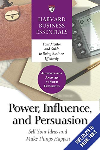Stock image for Power, Influence, and Persuasion: Sell Your Ideas and Make Things Happen (Harvard Business Essentials) for sale by SecondSale