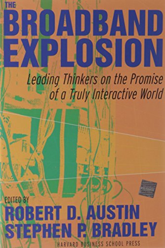 Stock image for The Broadband Explosion: Leading Thinkers On The Promise Of A Truly Interactive World for sale by Wayward Books