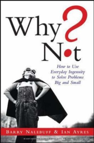 Stock image for Why Not?: How To Use Everyday Ingenuity To Solve Problems Big And Small for sale by Front Cover Books