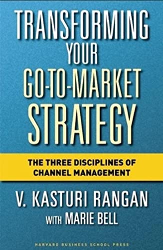 9781591397663: Transforming Your Go-to-Market Strategy: The Three Disciplines of Channel Management