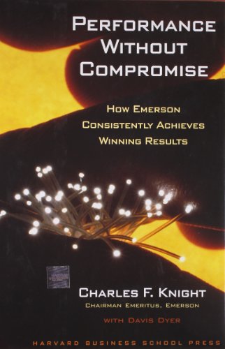 Performance Without Compromise: How Emerson Consistently Achieves Winning Results (9781591397779) by Knight, Charles F.; Dyer, Davis