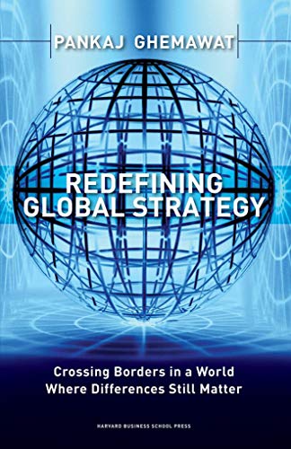 9781591398660: Redefining Global Strategy: Crossing Borders in A World Where Differences Still Matter