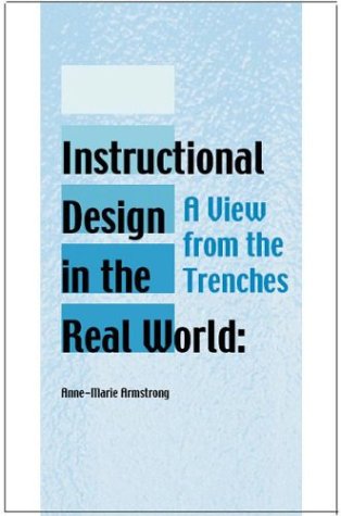 Stock image for Instructional Design in the Real World: A View from the Trenches (Advanced Topics in Information Resources Management) for sale by Fact or Fiction