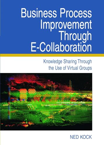 Beispielbild fr Business Process Improvement Through E-Collaboration: Knowledge Sharing Through the Use of Virtual Groups zum Verkauf von ThriftBooks-Dallas