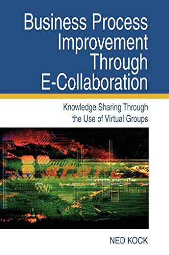 Stock image for Business Process Improvement Through E-Collaboration: Knowledge Sharing Through the Use of Virtual Groups for sale by ThriftBooks-Dallas