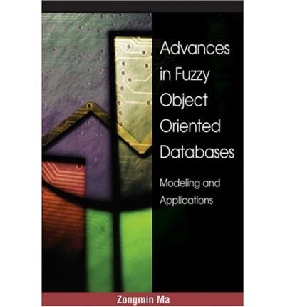Stock image for Advances in Fuzzy Object-Oriented Databases: Modeling and Applications for sale by Mispah books