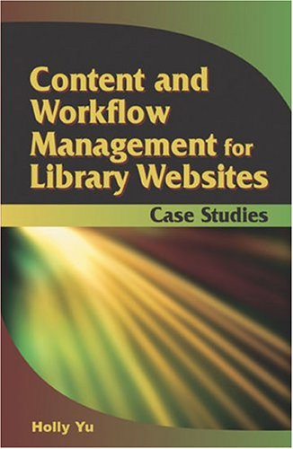 Content And Workflow Management For Library Web Sites: Case Studies (9781591405344) by Yu, Holly