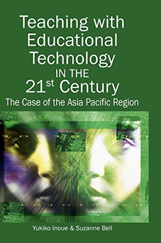 Teaching with Educational Technology in the 21st Century: The Case of the Asia Pacific Region (9781591407232) by Inoue, Yukiko; Bell, Suzanne T