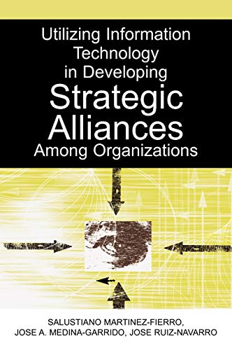 9781591408932: Utilizing Information Technology in Developing Strategic Alliances Among Organizations