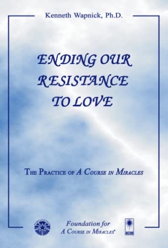 Stock image for Ending Our Resistance to Love: The Practice of A Course in Miracles for sale by SecondSale