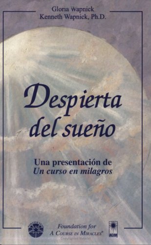 Despierta del sueÃ±o: Una presentaciÃ³n de Un curso en milagros (Spanish Edition) (9781591421481) by Gloria Wapnick; Kenneth Wapnick