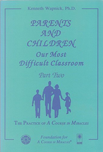 Parents and Children: Our Most Difficult Classroom (2 Volume Set) (9781591422051) by Kenneth Wapnick