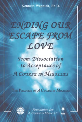 Beispielbild fr Ending Our Escape from Love: From Dissociation to Acceptance of a Course in Miracles zum Verkauf von ThriftBooks-Atlanta