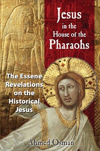 Jesus in the House of the Pharaohs: The Essene Revelations on the Historical Jesus (9781591430278) by Ahmed Osman