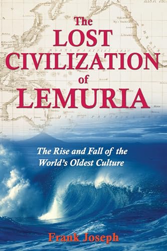 The Lost Civilization of Lemuria: the Rise and Fall of the World's Oldest Culture