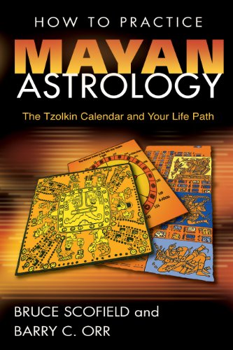 How to Practice Mayan Astrology: The Tzolkin Calendar and Your Life Path (9781591430643) by Scofield, Bruce; Orr, Barry C.