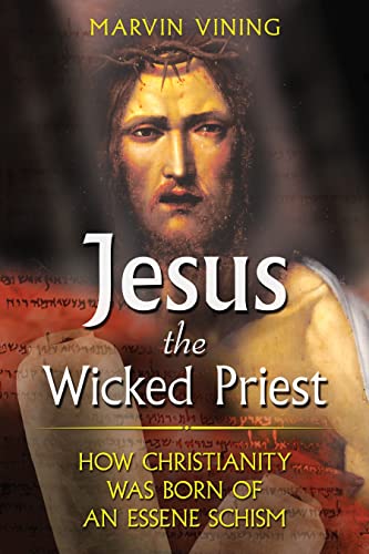 Stock image for Jesus the Wicked Priest - How Christianity Was Born of an Essene Schism for sale by Veronica's Books