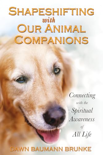 Beispielbild fr Shapeshifting with Our Animal Companions: Connecting with the Spiritual Awareness of All Life zum Verkauf von BooksRun