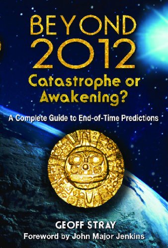 Imagen de archivo de Beyond 2012: Catastrophe or Awakening?: A Complete Guide to End-of-time Predictions a la venta por Revaluation Books